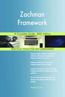 Zachman Framework A Complete Guide - 2021 Edition