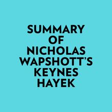 Summary of Nicholas Wapshott s Keynes Hayek