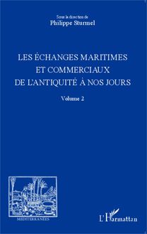 Les échanges maritimes et commerciaux de l Antiquité à nos jours - Volume 2