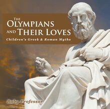 The Olympians and Their Loves- Children s Greek & Roman Myths