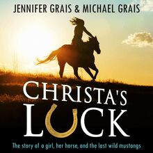 Christa s Luck, The story of a girl, her horse, and the last wild mustangs