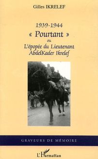 1939-1944 "Pourtant" Ou l épopée du Lieutenant AbdelKader Ikrelef Gilles Ikrelef