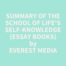 Summary of The School of Life s Self-Knowledge (Essay Books)