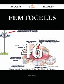 Femtocells 46 Success Secrets - 46 Most Asked Questions On Femtocells - What You Need To Know