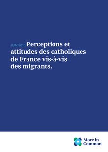 Perceptions  et  attitudes  des  catholiques  de  France  vis-à-vis  des  migrants.