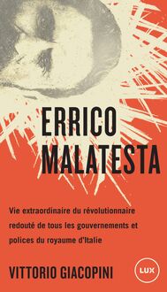 Errico Malatesta : Vie extraordinaire du révolutionnaire le plus craint par tous les gouvernements