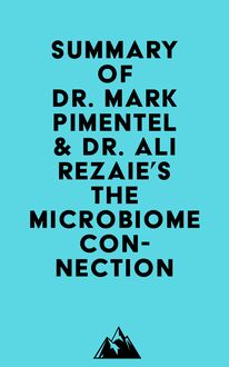 Summary of Dr. Mark Pimentel & Dr. Ali Rezaie s The Microbiome Connection