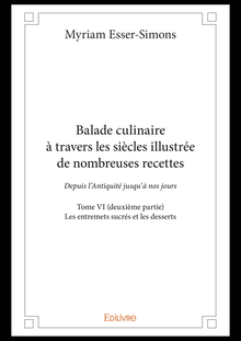 Balade culinaire à travers les siècles illustrée de nombreuses recettes -  Tome VI (deuxième partie)