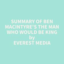 Summary of Ben Macintyre s The Man Who Would Be King