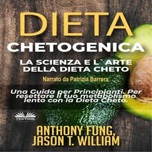 Dieta Chetogenica - La Scienza E L'Arte Della Dieta Cheto; Una Guida Per Principianti. Per Resettare Il Tuo Metabolismo Lento Con La Dieta Cheto.
