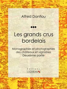 Les grands crus bordelais : monographies et photographies des châteaux et vignobles
