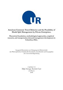 American commute travel behavior and the possibility of modal split management by private enterprises [Elektronische Ressource] : theoretical foundation, methodological approaches, empirical research, and transportation demand management development in Columbus, Ohio / vorgelegt von Kerstin Carr