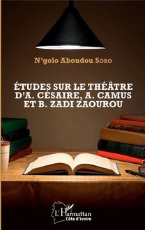 Etudes sur le théâtre d A. Césaire, A. Camus et B. Zadi Zaourou