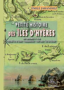Petite Histoire des Îles d Hyères (des origines à 1930)