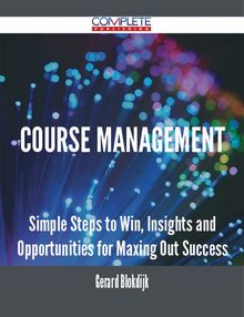 course management - Simple Steps to Win, Insights and Opportunities for Maxing Out Success