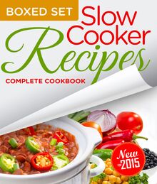 Slow Cooker Recipes Complete Cookbook (Boxed Set)