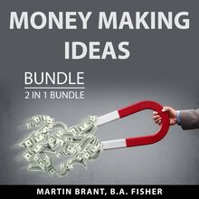 Money Making Ideas Bundle, 2 in 1 Bundle: The Money Will Follow and Money Making Machine