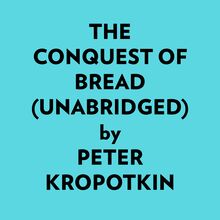 The Conquest Of Bread (Unabridged)