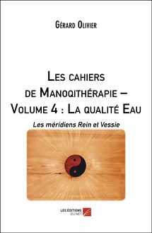 Les cahiers de Manoqithérapie – Volume 4 : La qualité Eau : Les méridiens Rein et Vessie