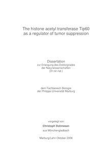 The histone acetyl transferase Tip60 as a regulator of tumor suppression [Elektronische Ressource] / vorgelegt von Christoph Dohmesen