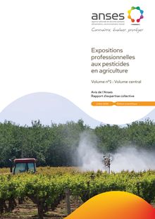 AVIS ET RAPPORTS de l'Anses relatifs à "L'exposition des travailleurs agricoles aux pesticides" - Volume 1 : volume central