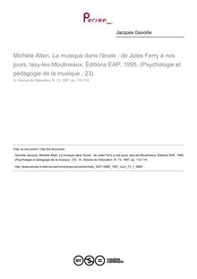 Michèle Alten, La musique dans l école : de Jules Ferry à nos jours, Issy-les-Moulineaux, Éditions EAP, 1995, (Psychologie et pédagogie de la musique ; 23)   ; n°1 ; vol.73, pg 112-114