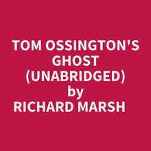 TOM OSSINGTON S GHOST (UNABRIDGED)