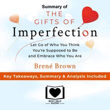 Summary of The Gifts of Imperfection: Let Go of Who You Think You re Supposed to Be and Embrace Who You Are by Brené Brown: Key Takeaways, Summary & Analysis Included
