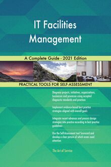 IT Facilities Management A Complete Guide - 2021 Edition
