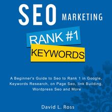 SEO Marketing: A Beginner s Guide to Seo to Rank 1 in Google, Keywords Research, on Page Seo, link Building, Wordpress Seo and More