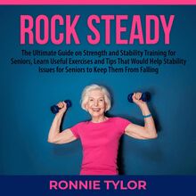 Rock Steady: The Ultimate Guide on Strength and Stability Training for Seniors, Learn Useful Exercises and Tips That Would Help Stability Issues for Seniors to Keep Them From Falling  Did you know that 7 out of 10 seniors have stability issues and ac