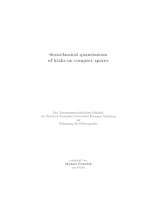 Semiclassical quantization of kinks on compact spaces [Elektronische Ressource] / vorgelegt von Michael Pawellek