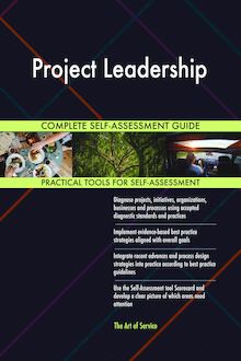 Project Leadership Complete Self-Assessment Guide