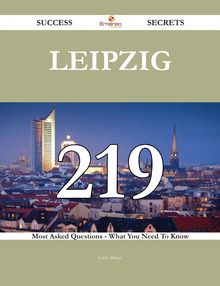 Leipzig 219 Success Secrets - 219 Most Asked Questions On Leipzig - What You Need To Know