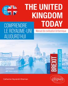 The United Kingdom Today. Comprendre le Royaume-Uni aujourd'hui. : Manuel de civilisation britannique B2-C1