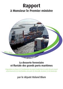 La desserte ferroviaire et fluviale des grands ports maritimes. Propositions en vue de l amélioration du report modal dans le cadre des pré et post acheminements de marchandises des ports de Marseille, du Havre et de Dunkerque.
