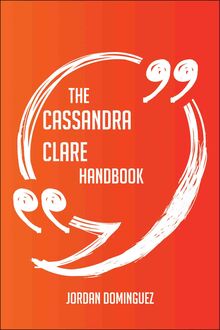 The Cassandra Clare Handbook - Everything You Need To Know About Cassandra Clare