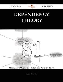 Dependency Theory 81 Success Secrets - 81 Most Asked Questions On Dependency Theory - What You Need To Know