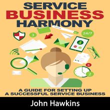Service Business Harmony: A Guide for Setting Up a Successful Service Business