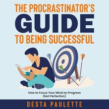 The Procrastinator s Guide to Being Successful