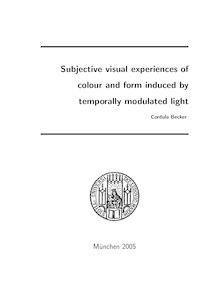Subjective visual experiences of colour and form induced by temporally modulated light [Elektronische Ressource] / vorgelegt von Cordula Becker