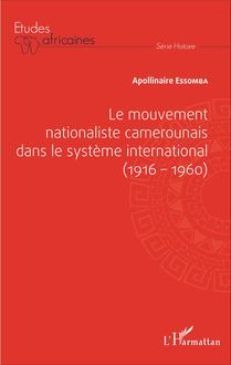 Le mouvement nationaliste camerounais dans le système international (1916-1960)