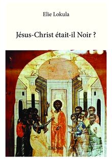 Jésus-Christ était-il Noir ?