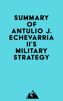 Summary of Antulio J. Echevarria II s Military Strategy