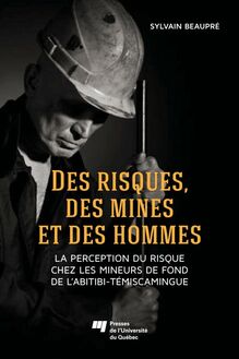 Des risques, des mines et des hommes : La perception du risque chez les mineurs de fond de l'Abitibi-Témiscamingue