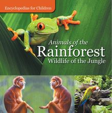 Animals of the Rainforest | Wildlife of the Jungle | Encyclopedias for Children