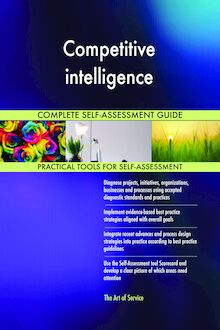 Competitive intelligence Complete Self-Assessment Guide
