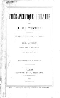 Thérapeutique oculaire / par L. de Wecker ; leçons recueillies et rédigées par le Dr Masselon,...
