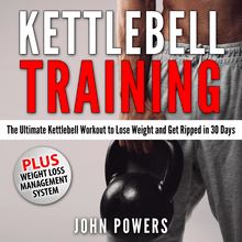 Kettlebell Training: The Ultimate Kettlebell Workout to Lose Weight and Get Ripped in 30 Days