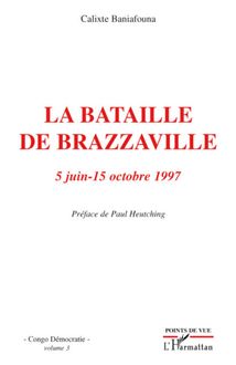 La bataille de Brazzaville 5 juin - 15 octobre 1997